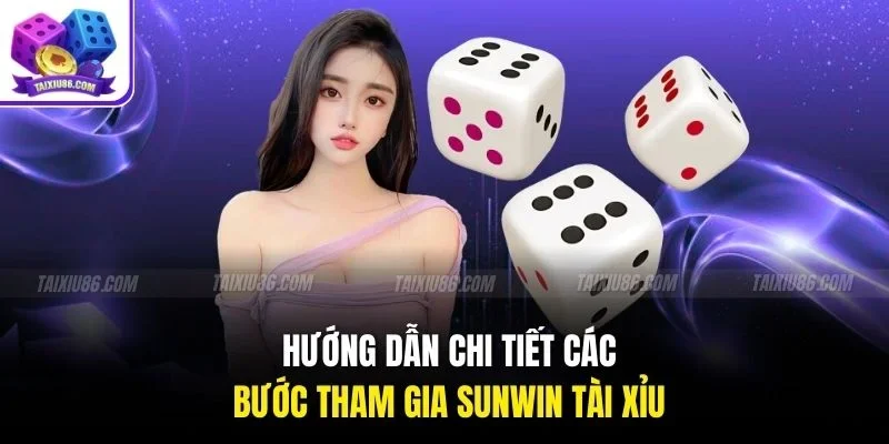 Hướng dẫn chi tiết các bước tham gia sunwin tài xỉu