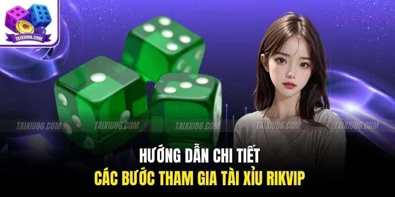 Hướng dẫn chi tiết các bước tham gia tài xỉu rikvip