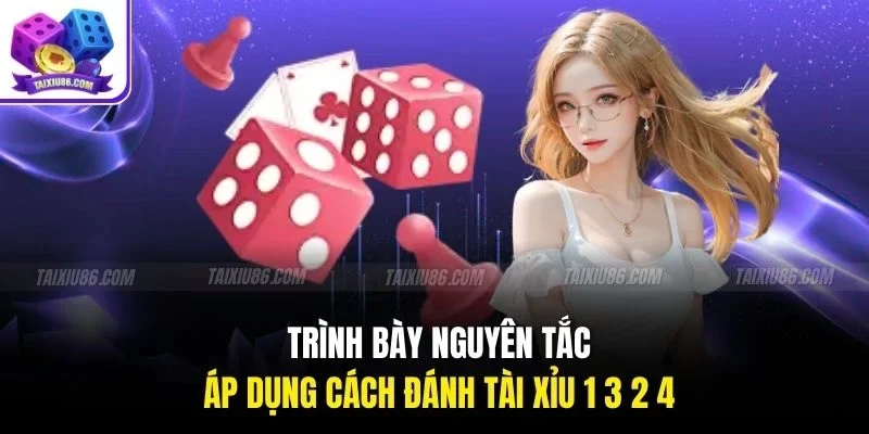 Trình bày nguyên tắc áp dụng cách đánh tài xỉu 1 3 2 4